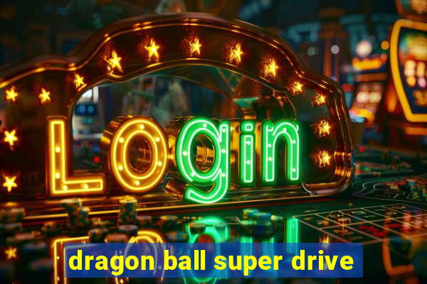 dragon ball super drive